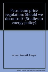 Petroleum price regulation: Should we decontrol? (Studies in energy policy)