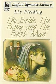 The Bride, The Baby And The Best Man (Linford Romance Library)