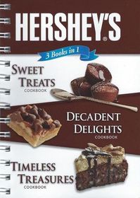 Hershey's 3 Books in 1: Sweet Treats Cookbook, Decadent Delights Cookbook, Timeless Treasures Cookbook