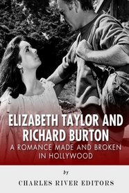 Elizabeth Taylor and Richard Burton: A Romance Made and Broken in Hollywood