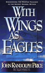 With Wings As Eagles: Discovering the Master Teacher in the Secret School Within