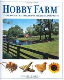 Hobby Farm : Living Your Rural Dream for Pleasure and Profit