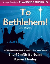 To Bethlehem! (Karyn Henley's PLAYSONGS Musicals)