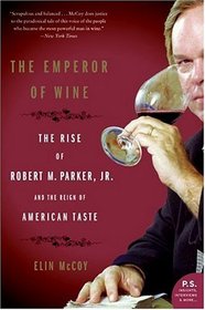 The Emperor of Wine: The Rise of Robert M. Parker, Jr., and the Reign of American Taste (P.S.)
