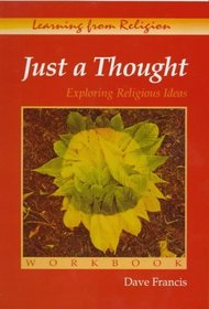 Just a Thought: Workbook: Exploring Religious Ideas (Learning from religion)