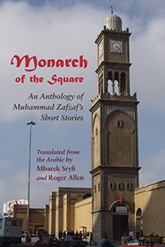 Monarch of the Square: An Anthology of Muhammad Zafzaf's Short Stories (Middle East Literature In Translation)