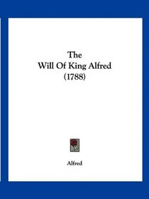 The Will Of King Alfred (1788)