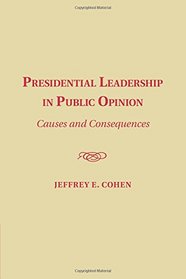 Presidential Leadership in Public Opinion: Causes and Consequences
