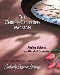 The Christ-Centered Woman Participant Book: Finding Balance in a World of Extremes