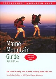 Maine Mountain Guide, 9th : AMC Guide to Hiking Trails of Maine, featuring Baxter State Park (Appalachian Mountain Club Books)