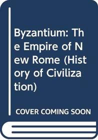 Byzantium: The Empire of New Rome (History of Civilization)