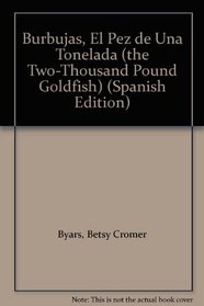 Burbujas, El Pez De Una Tonelada/Twothousandpound Goldfish (Spanish Edition)