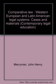 Comparative law, Western European and Latin American legal systems: Cases and materials (Contemporary legal education series)