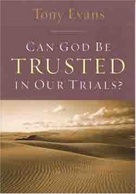 Can God Be Trusted in Trials (Tony Evans Speaks Out Booklet Series)