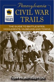 Pennsylvania Civil War Trails: The Guide To Battle Sites, Monuments, Museums and Towns