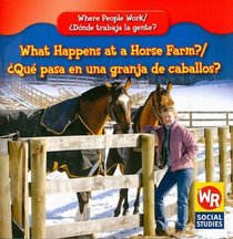 What Happens at a Horse Farm?/ Que Pasa En Una Granja De Caballos? (Where People Work/ Donde Trabaja La Gente?)