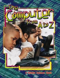 The Computer from A to Z (Kalman, Bobbie,)