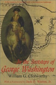 In the Footsteps of George Washington: A Guide to Places Commemorating Our First President (Guides to the American Landscape)