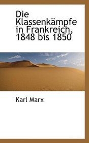 Die Klassenkmpfe in Frankreich, 1848 bis 1850 (German Edition)