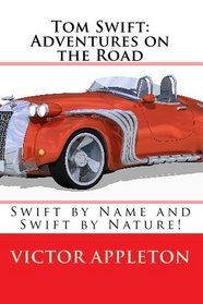 Tom Swift: Adventures on the Road: Swift by Name and Swift by Nature!