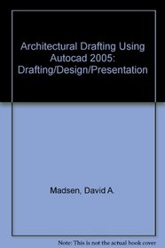 Architectural Drafting Using Autocad 2005: Drafting/Design/Presentation