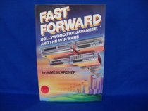 Fast Forward: Hollywood, the Japanese, and the Onslaught of the VCR