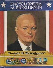 Dwight D. Eisenhower: Thirty-Fourth President of the United States (Encyclopedia of Presidents)