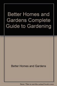 Better Homes and Gardens Complete Guide to Gardening