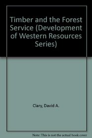 Timber and the Forest Service (Development of Western Resources Series)