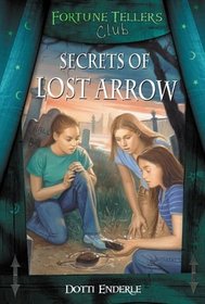Secrets of Lost Arrow (Enderle, Dotti, Fortune Tellers Club, 4.)