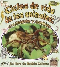 Ciclos De Vida De Los Animales/the Animal's Life Cycle: Crecimiento Y Cambios (Cambios Que Suceden En La Naturaleza / Nature's Changes) (Spanish Edition)