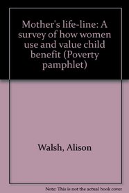 Mother's life-line: A survey of how women use and value child benefit (Poverty pamphlet)