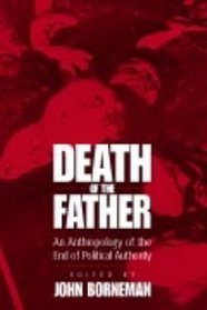 Death of the Father: An Anthropology of the End in Political Authority (New Directions in Anthropology)