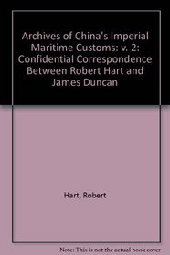 Archives of China's Imperial Maritime Customs: v. 2: Confidential Correspondence Between Robert Hart and James Duncan