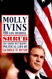 Shrub : The Short but Happy Political Life of George W. Bush