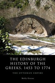 The Edinburgh History of the Greeks, 1453 to 1768: The Ottoman Empire (The Edinburgh History of the Greeks EUP)