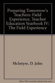 Preparing Tomorrow's Teachers: Field Experience, Teacher Education Yearbook IV