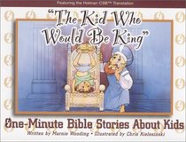 The Kid Who Would Be King: One Minute Bible Stories About Kids