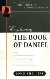 Exploring the Book of Daniel: An Expository Commentary (John Phillips Commentary)