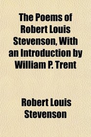 The Poems of Robert Louis Stevenson, With an Introduction by William P. Trent