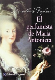 El perfumista de Maria Antonieta/ The Perfumer of Maria Antonieta (Spanish Edition)