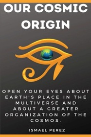 Our Cosmic Origin: Knowledge in preparation for the ascension of planet earth