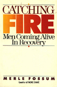 Catching Fire: Men Coming Alive in Recovery