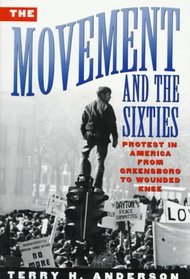 The Movement and the Sixties: Protest in America from Greensboro to Wounded Knee