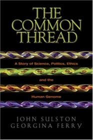 The Common Thread: A Story of Science, Politics, Ethics and the Human Genome
