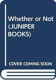 Whether or Not (Juniper Books)
