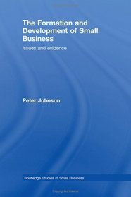 The Formation and Development of Small Business: Issues and Evidence (Routledge Studies in Small Business)