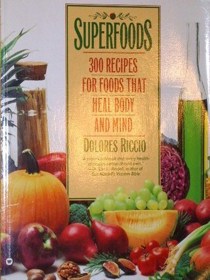 Superfoods: 300 Recipes for Foods That Heal Body and Mind