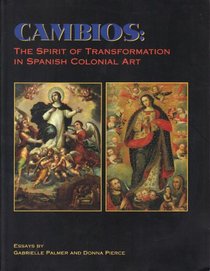 Cambios: The Spirit of Transformation in Spanish Colonial Art : Essays