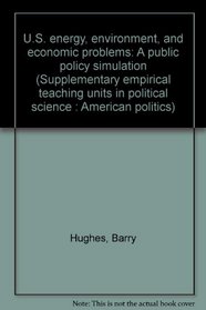 U.S. energy, environment, and economic problems: A public policy simulation (Supplementary empirical teaching units in political science : American politics)